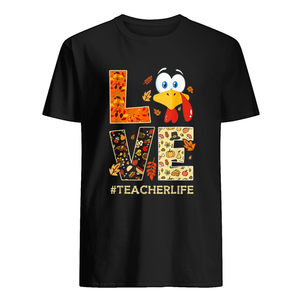 Funny Love TeacherLife Turkey Fall Thanksgiving shirt Funny Love TeacherLife Turkey Fall Thanksgiving shirt