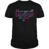 I Love You All Class Dismissed Teacher 2020 shirt.jpg